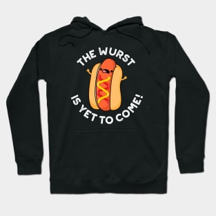 The Wurst Is Yet To Come Funny Hot Dog Pun Hoodie